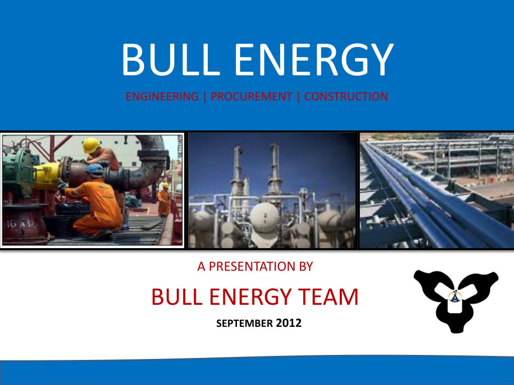 PPT - BULL ENERGY ENGINEERING | PROCUREMENT | CONSTRUCTION PowerPoint ...