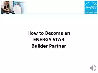 How to Become an ENERGY STAR Builder Partner