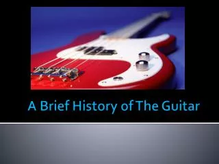 A Brief History of The Guitar