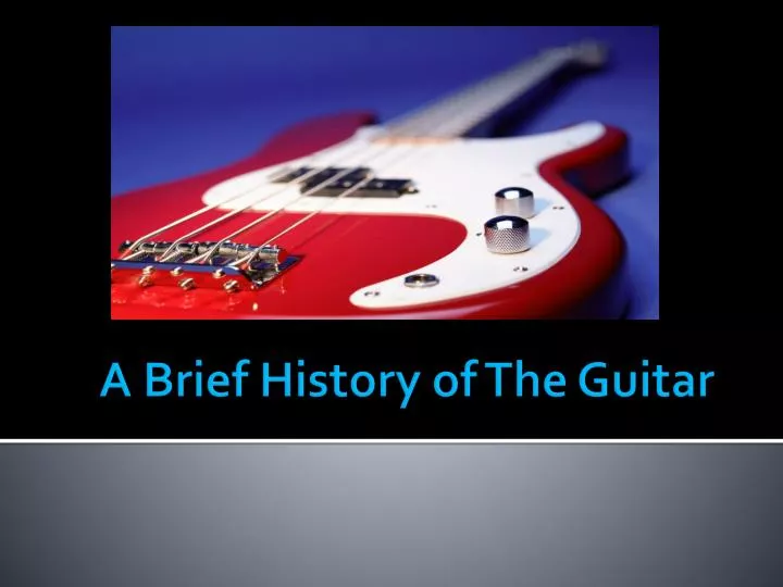 a brief history of the guitar