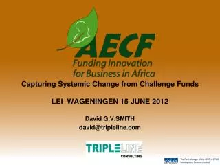 Capturing Systemic Change from Challenge Funds LEI WAGENINGEN 15 JUNE 2012