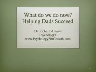 W hat do we do now? Helping Dads Succeed