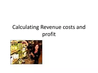 Calculating Revenue costs and profit