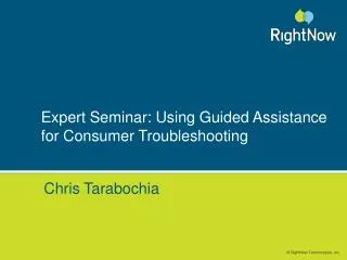 Expert Seminar: Using Guided Assistance for Consumer Troubleshooting