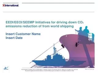 EEDI/EEOI/SEEMP Initiatives for driving down CO 2 emissions reduction of from world shipping Insert Customer Name Inser