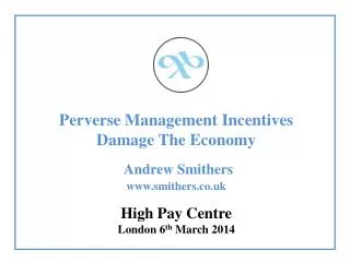 Perverse Management Incentives Damage The Economy Andrew Smithers www.smithers.co.uk