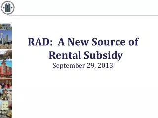 RAD: A New Source of Rental Subsidy September 29, 2013