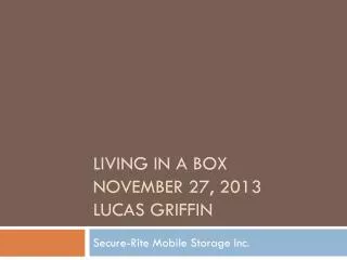 LIVING IN A BOX November 27, 2013 Lucas Griffin