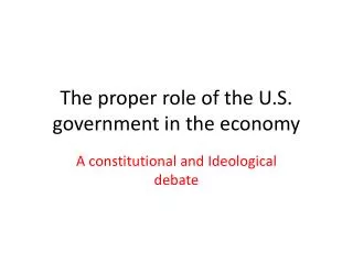 The proper r ole of the U.S. government in the economy