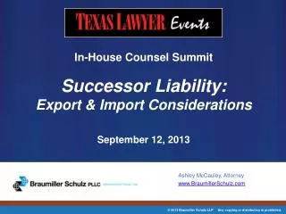 In-House Counsel Summit Successor Liability: Export &amp; Import Considerations September 12, 2013