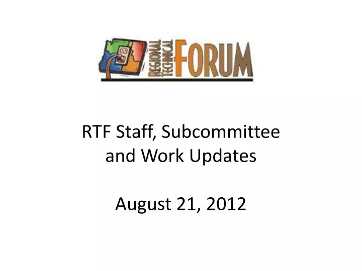 rtf staff subcommittee and work updates august 21 2012