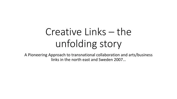 creative links the unfolding story