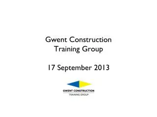 Gwent Construction Training Group 17 September 2013