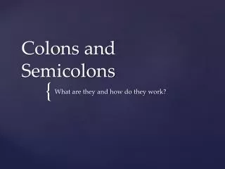 Colons and Semicolons