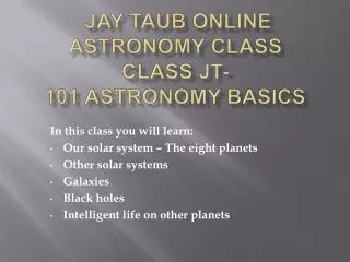 Jay Taub Online Astronomy Class JT-101 Astronomy Basics