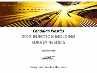 Canadian Plastics 2013 INJECTION MOLDING SURVEY RESULTS