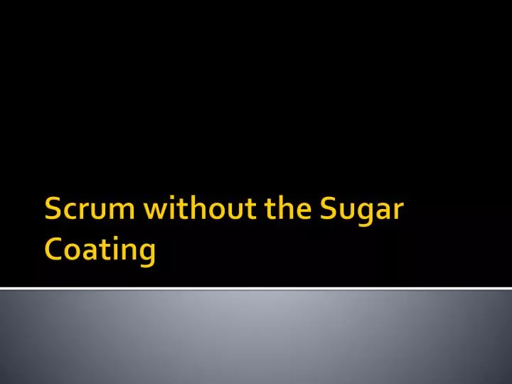 scrum without the sugar coating