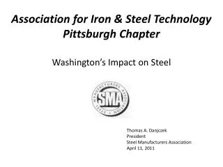 Thomas A. Danjczek President Steel Manufacturers Association April 11, 2011
