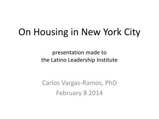 On Housing in New York City p resentation made to the Latino Leadership Institute