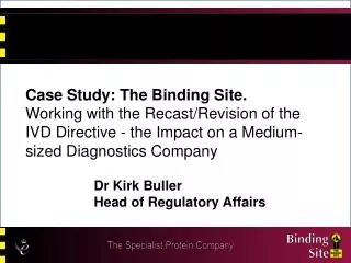 Case Study: The Binding Site. Working with the Recast/Revision of the IVD Directive - the Impact on a Medium-sized Diagn