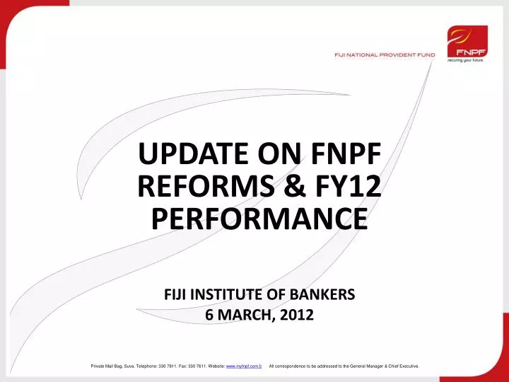 update on fnpf reforms fy12 performance fiji institute of bankers 6 march 2012