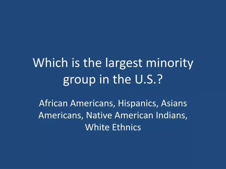 which is the largest minority group in the u s