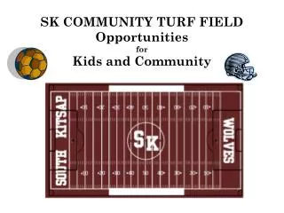 SK COMMUNITY TURF FIELD Opportunities for Kids and Community