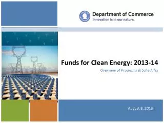 Funds for Clean Energy: 2013-14 Overview of Programs &amp; Schedules