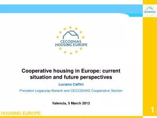 Cooperative housing in Europe: current situation and future perspectives Luciano Caffini President Legacoop Abitanti and