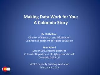 Dr. Beth Bean Director of Research and Information Colorado Department of Higher Education Ryan Allred Senior Data Syst