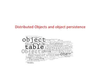 Distributed Objects and object persistence