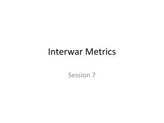 Interwar Metrics