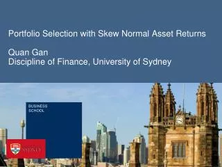 Portfolio Selection with Skew Normal Asset Returns Quan Gan Discipline of Finance, University of Sydney