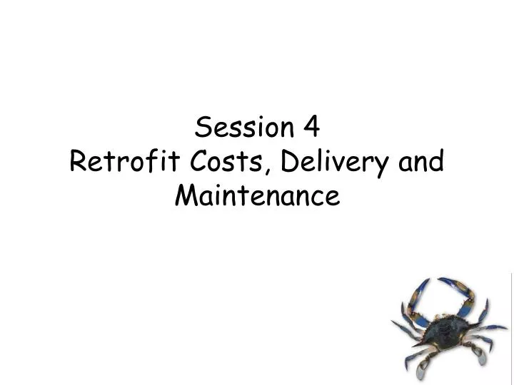 session 4 retrofit costs delivery and maintenance