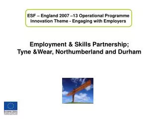 Employment &amp; Skills Partnership; Tyne &amp;Wear, Northumberland and Durham