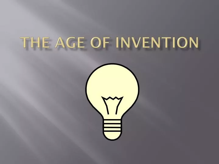 the age of invention