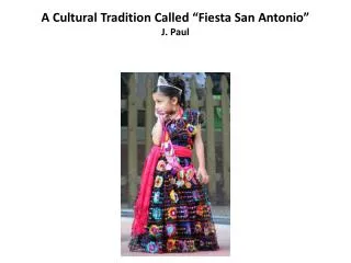 A Cultural Tradition Called “Fiesta San Antonio” J. Paul
