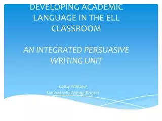 DEVELOPING ACADEMIC LANGUAGE IN THE ELL CLASSROOM AN INTEGRATED PERSUASIVE WRITING UNIT