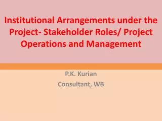 Institutional Arrangements under the Project- Stakeholder Roles/ Project Operations and Management