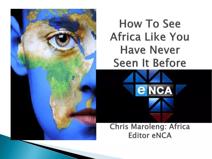 how to see africa like you have never seen it before chris maroleng africa editor enca
