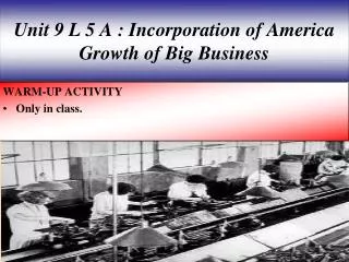 Unit 9 L 5 A : Incorporation of America Growth of Big Business
