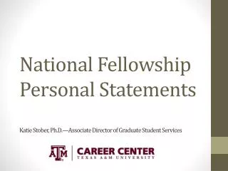 National Fellowship Personal Statements Katie Stober, Ph.D.—Associate Director of Graduate Student Services