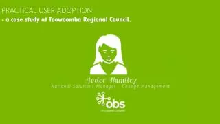 PRACTICAL USER ADOPTION - a case study at Toowoomba Regional Council.