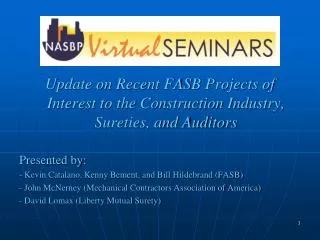 Update on Recent FASB Projects of Interest to the Construction Industry, Sureties, and Auditors Presented by: