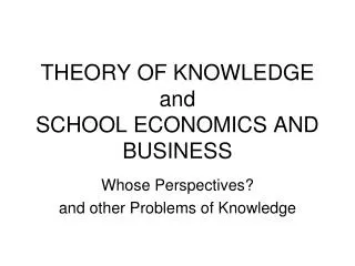 THEORY OF KNOWLEDGE and SCHOOL ECONOMICS AND BUSINESS
