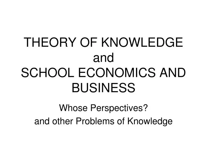 theory of knowledge and school economics and business