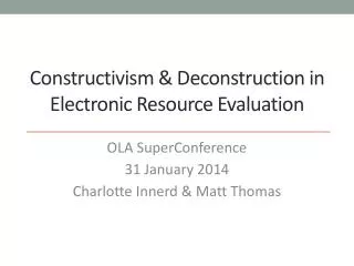 Constructivism &amp; Deconstruction in Electronic Resource Evaluation