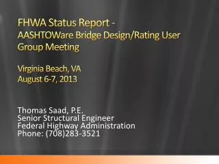 FHWA Status Report - AASHTOWare Bridge Design/Rating User Group Meeting Virginia Beach, VA August 6-7, 2013