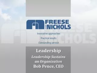 Leadership Leadership Sustains an Organization Bob Pence, CEO