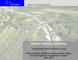 Windsor Gateway Initiatives Transportation Border Working Group Windsor Border Initiatives Implementation Group Provinci